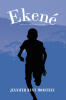 Author Jennifer Hunt Morstein’s New Book, "Ekené," is a Powerful Story That Follows a Young Boy Who is Taken from His Home During Sierra Leone’s Civil War