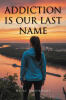 "Addiction Is Our Last Name," from Author Nicky Brookhart, is a Raw and Deeply Personal Memoir That Explores the Reality of Growing Up in a Family Impacted by Addiction