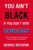 Recent Release, "You Ain't Black If You Don't Vote Democrat," from Hawes & Jenkins Author George Regisfan, Challenges Black American Political Narratives