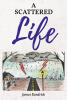 Recent Release, "A Scattered Life," from Hawes & Jenkins Author James Kendrick, Presents Ninety-Seven Narrative Poems Blending Fact and Fiction Memorably