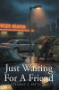 Recent Release, "Just Waiting for a Friend," from Hawes & Jenkins Author Clement S. Patti, Jr., Offers an Insider's View of a Homicide Case Based on True Events