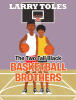 Recent Release, "The Two Tall Black Basketball Brothers," from Page Publishing Author Larry Toles, is a Heartwarming Story of Faith, Family, and Triumph