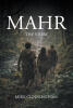 Recent Release, "Mahr," from Page Publishing Author Mike Cunningham, Tells the Tale of an Extraordinary Life Forged Through Resilience and Vision in Early America