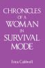 Recent Release, "Chronicles of a Woman in Survival Mode," from Page Publishing Author Erica Caldwell, Explores Navigating Addiction's Devastating Legacy