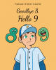 Recent Release, "Goodbye 8, Hello 9," from Page Publishing Author Farrah Irish Crane, Explores How Children Can Embrace the Transitions That Life Brings Their Way