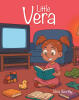 Recent Release, "Little Vera," from Page Publishing Author Vera Worthy, Tells the Story of a Young Girl Who Discovers Her Inner Strength Through Unexpected Circumstances