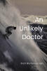 Rich Nicholson MD’s Newly Released “An Unlikely Doctor” is an Inspiring Memoir of Redemption, Resilience, and a Remarkable Journey for a Compassionate Physician