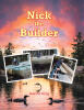 Jeanne King’s Newly Released "Nick the Builder" is a Heartwarming Children’s Story Celebrating Love, Mentorship, and Cherished Family Bonds