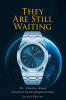 Recent Release, "They Are Still Waiting," from Christian Faith Publishing Author Dr. Charles Keen, Explores Urgent Spiritual Needs of Unreached People Groups