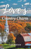 Lori Peterson’s Newly Released "Love’s Country Charm" is a Heartfelt Romance Celebrating Healing, Faith, and the Beauty of Simple Living