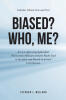 Stephen J. Weiland’s Newly Released "Biased? Who, Me?" is a Provocative and Thought-Provoking Exploration of Political Belief, Bias, and Modern Discourse