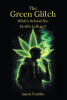 Recent Release, "The Green Glitch," from Christian Faith Publishing Author Jason Tremko, Examines How Cannabis Transformed Into a Potent Force Reshaping Youth Culture