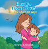 Recent Release, "How Do I Love You?" from Christian Faith Publishing Author Eleanor C. Gisondi, is a Tender Celebration of Maternal Love Through Nature's Wonders