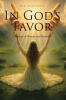 Recent Release, "In God's Favor," from Christian Faith Publishing Author Mary Berkenstock, Explores Divine Intervention, Healing, and Protection Affirming God's Presence
