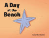 David Winn Gullett’s Newly Released "A Day at the Beach" is a Heartwarming Children’s Story That Shares a Meaningful Lesson About God’s Creation