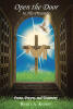 Recent Release, "Open the Door to His Presence," from Christian Faith Publishing Author Debra A. Kupris, Explores Divine Communion Through Poems, Prayers, and Testimony