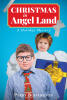 Perry Buffington’s Newly Released "Christmas in Angel Land: A Holiday Mystery" is a Heartwarming Tale of Faith, Imagination, and the Wonder of Christmas