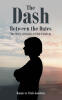 Recent Release, "The Dash Between the Dates," from Christian Faith Publishing Author Bonnie te Velde-Goodwin, Explores Seven Decades of Faith-Filled Moments