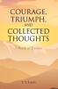 Recent Release "COURAGE, TRIUMPH, AND COLLECTED THOUGHTS" from Christian Faith Publishing Author T. T. Louis Explores Faith as Life's Ultimate Anchor