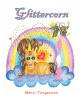 Marci Torgerson’s Newly Released "Glittercorn" is a Heartwarming Children’s Story That Celebrates Empathy, Kindness, and the Power of Helping Others