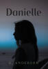 K. Anderson’s Newly Released "Danielle" is a Gripping Supernatural Drama Exploring Trauma, Identity, and the Struggle to Control Extraordinary Power