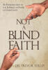 Recent Release, "Not a Blind Faith," from Christian Faith Publishing Author Dr. Trevor Tolley, Examines Rational Foundations and Evidence Supporting Christian Belief