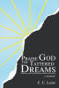 Recent Release, "Praise God for Tattered Dreams," from Christian Faith Publishing Author E. E. Laine, Chronicles a Spiritual Awakening After Stroke