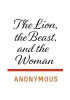 Recent Release, "The Lion, the Beast, and the Woman," from Christian Faith Publishing by Anonymous, Examines Biblical Prophecy and Its Modern Relevance