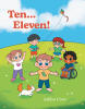 Recent Release, "Ten...Eleven!" from Christian Faith Publishing Author Ashlyn Crow, Celebrates the Unique Qualities That Make Every Child Wonderfully One-of-a-Kind
