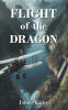 Recent Release, "FLIGHT of the DRAGON," from Christian Faith Publishing Author James Kirby, Explores Danger, Sacrifice, and Faith in Southeast Asian Humanitarian Work