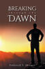 Frederick Y. Aboagye’s Newly Released “BREAKING through the DAWN” is a Powerful Christian Guide to Navigating Spiritual Trials and Embracing Divine Breakthrough