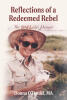 Recent Release, "Reflections of a Redeemed Rebel," Chronicles an Extraordinary Life of Reinvention, Discovery, and Adventure Across Forty-Nine Countries and Island Groups