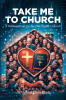 Dr. Alfred Grandison’s Newly Released "Take Me to Church" is a Powerful Call to Return to a Christ-Centered Model of the Church