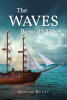 Judith Henri’s Newly Released "The WAVES Beneath Her" is a Historical Novel of Faith, Courage, and a Woman’s Search for Purpose