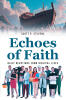 Recent Release, "Echoes of Faith," from Christian Faith Publishing Author Scott P. Stevens, Invites Readers Into Intimate Conversations Between God and His People