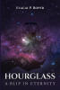 Recent Release "HOURGLASS" from Christian Faith Publishing Author Elagai P. Roper Explores Humanity's Final Chance for Redemption as Time Reaches Its End