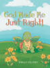Recent Release "God Made Me Just Right!" from Christian Faith Publishing Author Shelly Oglesby Explores Accepting Yourself as God Designed You