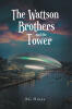 Recent Release, "The Wattson Brothers and the Tower," from Fulton Books Author BG Hines, Delivers an Enthralling Historical Adventure Spanning Centuries and Continents