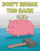 Recent Release, "Don't Break The Bank," from Fulton Books Author Valerie M. Gould, Takes Young Readers on a Captivating Journey Into the Remarkable World of Money
