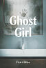 Recent Release, "Ghost Girl," from Fulton Books Author Patti Biles, is a Captivating Tale of Mystery and the Supernatural