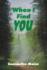 Recent Release, "When I Find You," from Fulton Books Author Samantha Maise, Delivers a Gripping Mystery Exploring Obsession, Justice, and Small-Town Secrets