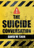 New Book, "The Suicide Conversation," from David W. Carr is a Guide That Provides Both Practical Strategies & Profound Insights Into the Deeply Sensitive Issue of Suicide