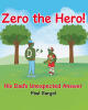 Recent Release, "Zero the Hero!" from Newman Springs Publishing Author Paul Gurgol, Explores How a Father's Wisdom Shapes a Son's Character and Legacy
