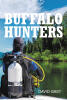 Recent Release, "Buffalo Hunters," from Newman Springs Publishing Author David Gast, Presents a Gripping Mystery of Hidden Treasure & Deadly Secrets Beneath Murky Waters