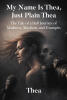 Recent Release, "My Name Is Thea, Just Plain Thea," from Newman Springs Publishing Author Thea, Offers Candid Reflections on Navigating Life with Faith and Resilience