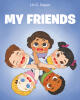 Recent Release, "My Friends," from Newman Springs Publishing Author Lin C. Capps, Explores Friendship's Profound Value Across Cultural Boundaries in Childhood