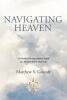 Recent Release, "Navigating Heaven," from Covenant Books Author Matthew S. Grundy, Presents Divine Insights with Practical Wisdom for Living Heavenly Truths