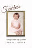 Recent Release, "Fearless," from Covenant Books Author Bonnie Moyer, Explores Divine Intervention Transforming a Life Challenged by Tragedy Into Unwavering Faith