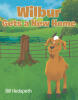 Recent Release, "Wilbur Gets a New Home," from Covenant Books Author Bill Hedspeth, Captivates Readers with an Endearing Tale of Resilience and Growth