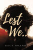 Recent Release, "Lest We...," from Covenant Books Author Dale Brandt, Explores Jesus's Final Hours—a Story Essential for Every Household